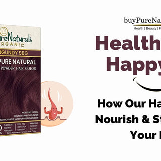Healthy Hair, Happy You: How Our Hair Colors Nourish and Strengthen Your Locks