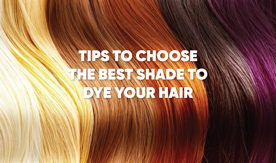 TIPS TO CHOOSE THE BEST SHADE TO DYE YOUR HAIR
