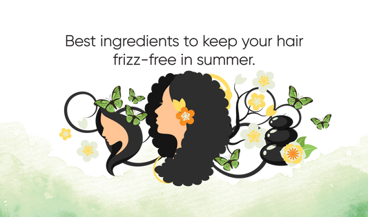 BEST INGREDIENTS TO KEEP YOUR HAIR FRIZZ-FREE IN SUMMER